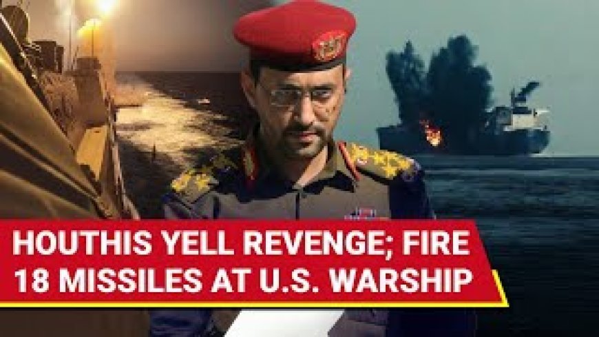 Houthis Launch 18 Missiles at USS Harry Truman in Retaliation for US Strikes