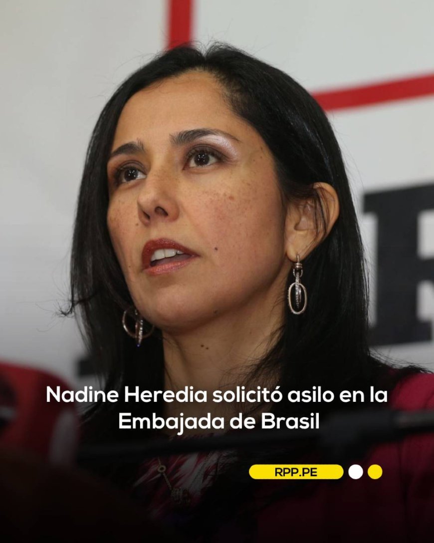 Nadine Heredia solicita asilo en la Embajada de Brasil en Lima